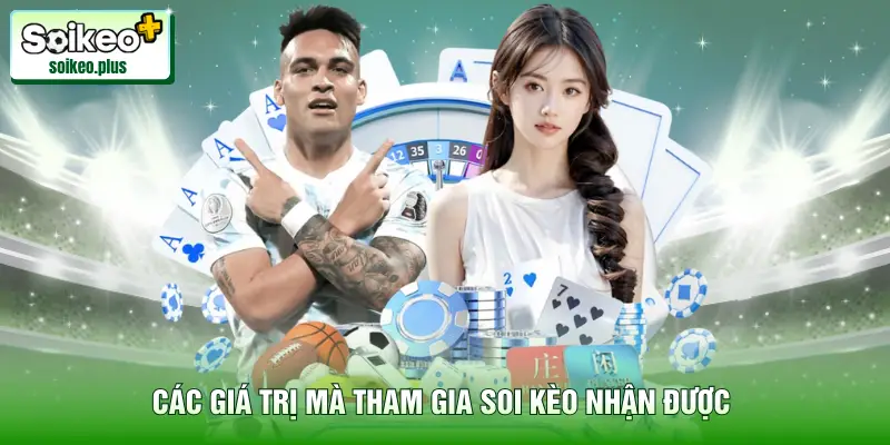 Các giá trị mà tham gia Soi Kèo nhận được